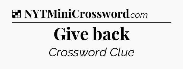 Solution: Give back - NYT Crossword