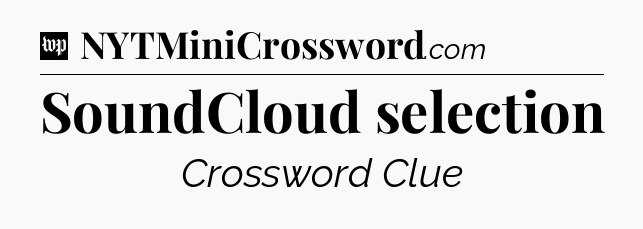 SoundCloud selection Crossword Clue