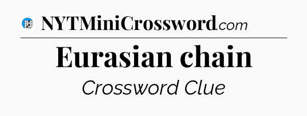 Eurasian chain Crossword Clue