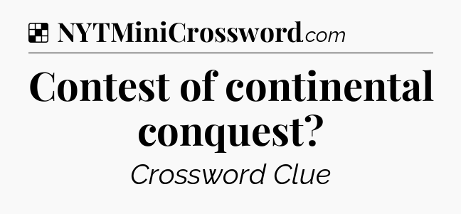 Solution: Contest of continental conquest - NYT Crossword