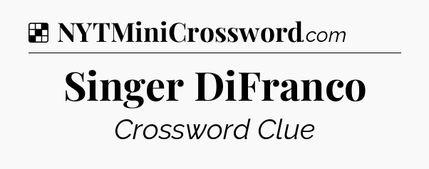 Solution: Singer DiFranco - NYT Crossword