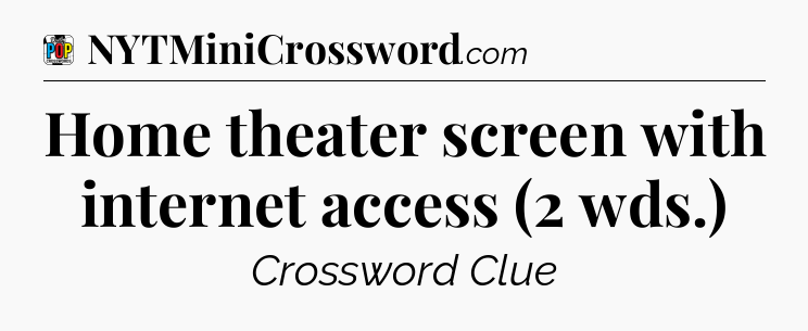 Home theater screen with internet access (2 wds.) Crossword Clue