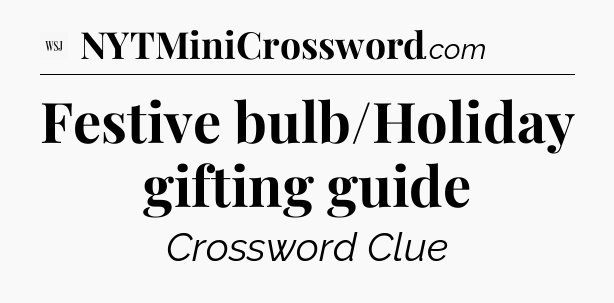 Festive bulb/Holiday gifting guide - WSJ Crossword
