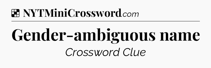 Solution: Gender-ambiguous name - NYT Crossword