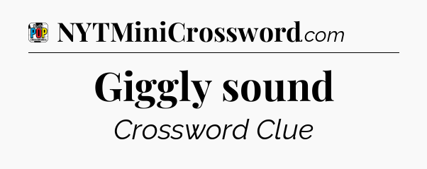 Giggly sound Crossword Clue
