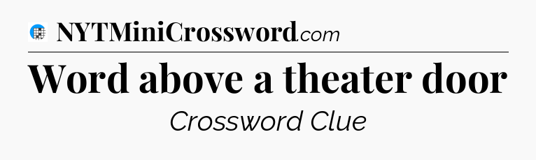 Word above a theater door Crossword Clue