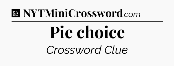 Pie choice - LA Times Crossword