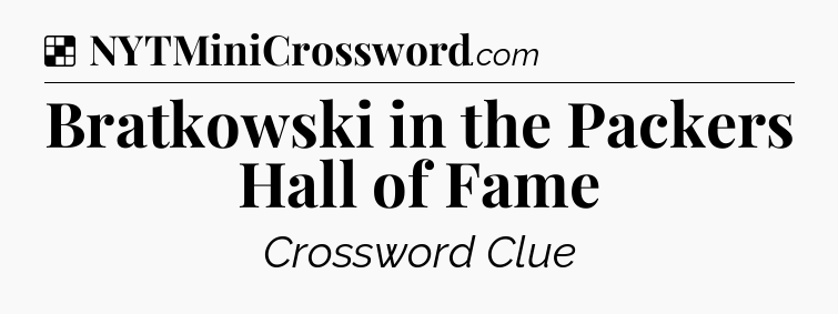 Solution: Bratkowski in the Packers Hall of Fame - NYT Crossword