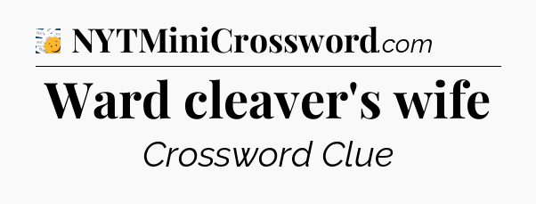 Ward cleaver's wife - 7 Little Words