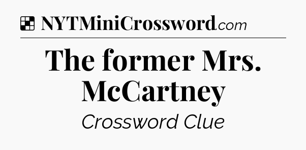 Solution: The former Mrs. McCartney - NYT Crossword