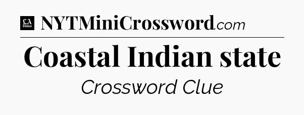Coastal Indian state - LA Times Crossword