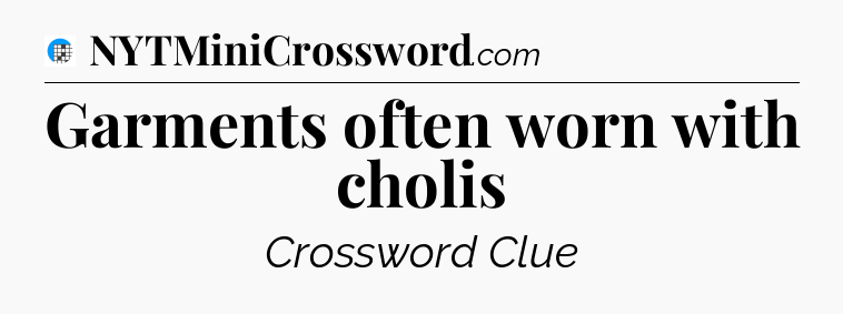 Garments often worn with cholis Crossword Clue