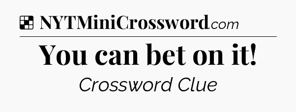 Solution: You can bet on it - NYT Crossword