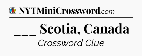 ___ Scotia, Canada Crossword Clue