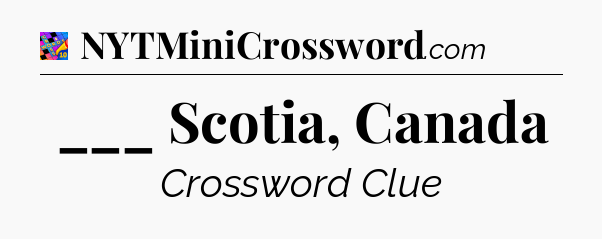 ___ Scotia, Canada Crossword Clue