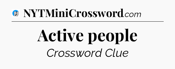 Active people Crossword Clue