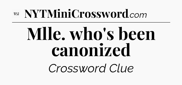 Mlle. who's been canonized - WSJ Crossword