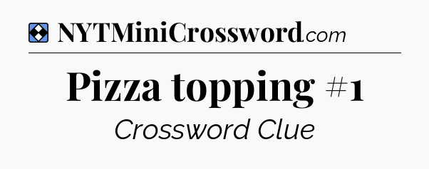 Solution: Pizza topping #1 - NYT Mini Crossword
