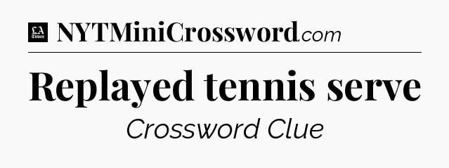 Replayed tennis serve - LA Times Crossword