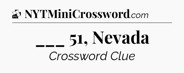 ___ 51, Nevada - Daily Themed Classic Crossword