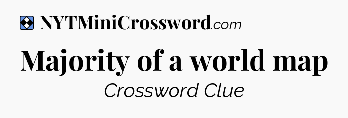Solution: Majority of a world map - NYT Mini Crossword