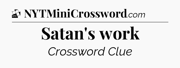 Satan's work - Daily Themed Mini Crossword