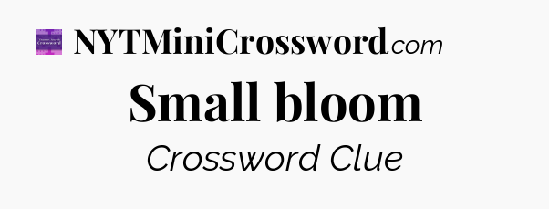Small bloom - Thomas Joseph Crossword