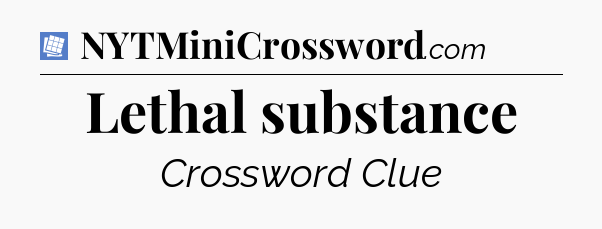 Lethal substance Puzzle Page Crossword Clue
