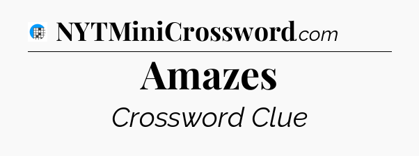 Amazes Crossword Clue