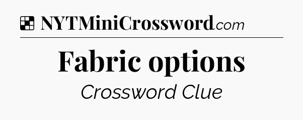 Solution: Fabric options - NYT Crossword