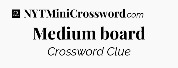 Medium board - LA Times Crossword
