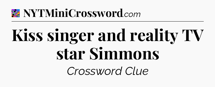 Kiss singer and reality TV star Simmons Crossword Clue
