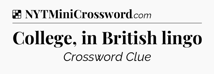 Solution: College, in British lingo - NYT Crossword