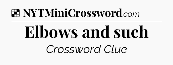 Solution: Elbows and such - NYT Crossword