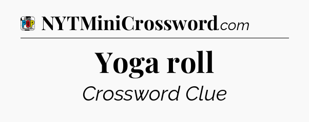 Yoga roll Crossword Clue