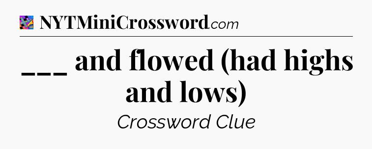 ___ and flowed (had highs and lows) Crossword Clue