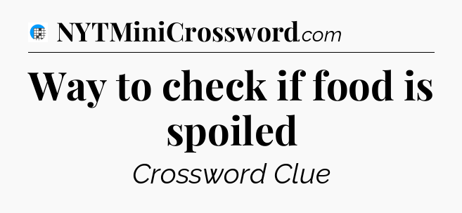 Way to check if food is spoiled Crossword Clue