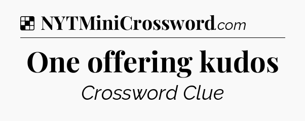 Solution: One offering kudos - NYT Crossword