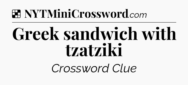 Solution: Greek sandwich with tzatziki  - NYT Crossword