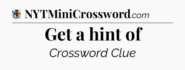 Get a hint of Crossword Clue