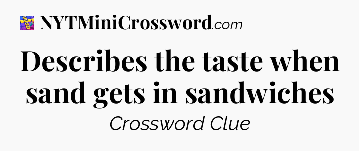 Describes the taste when sand gets in sandwiches Codycross