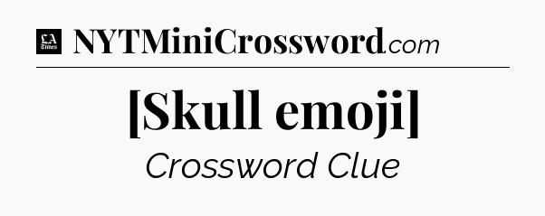 [Skull emoji] - LA Times Crossword