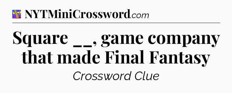 Square __, game company that made Final Fantasy Codycross