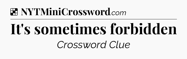 Solution: It's sometimes forbidden - NYT Crossword