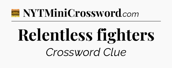 Relentless fighters - Eugene Sheffer Crossword