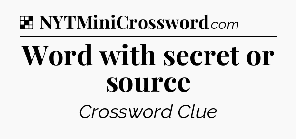 Solution: Word with secret or source - NYT Crossword
