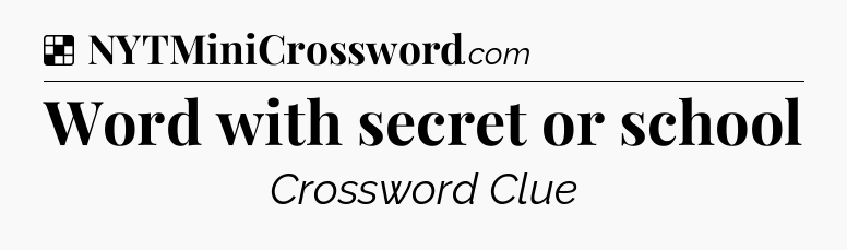 Solution: Word with secret or school - NYT Crossword