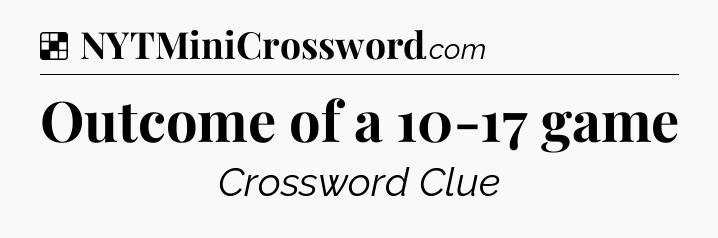 Solution: Outcome of a 10-17 game - NYT Crossword