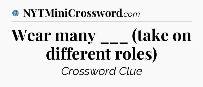 Wear many ___ (take on different roles) Crossword Clue