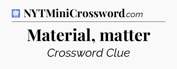 Material, matter Puzzle Page Crossword Clue